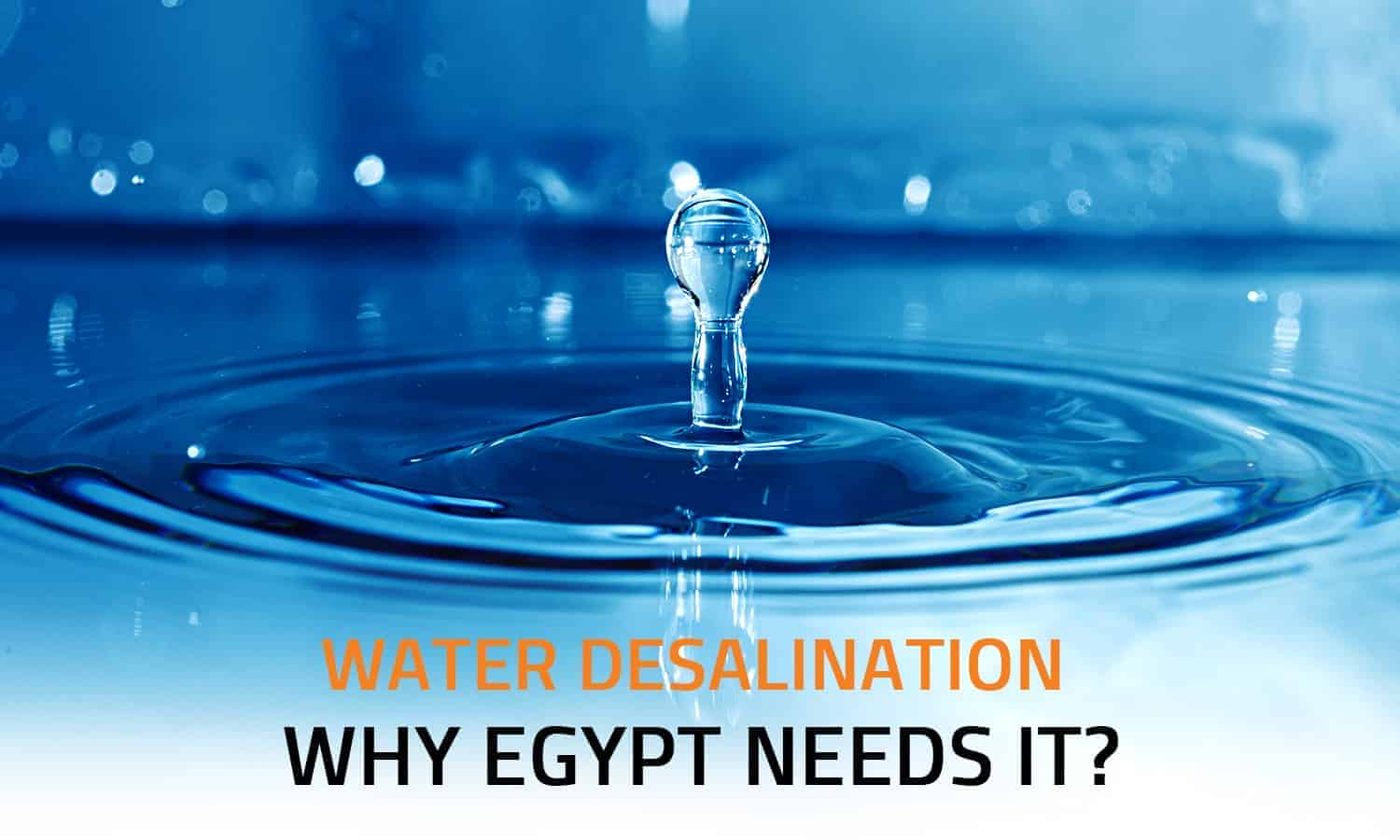 Water Desalination: Why Egypt Needs It?